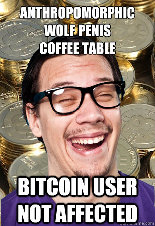 anthropomorphic Wolf Penis 
Coffee Table bitcoin user not affected  Bitcoin user not affected