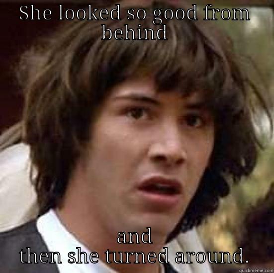 SHE LOOKED SO GOOD FROM BEHIND AND THEN SHE TURNED AROUND. conspiracy keanu