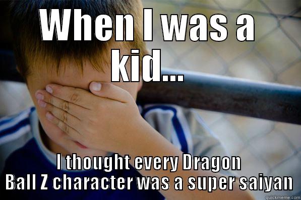 I thought... - WHEN I WAS A KID... I THOUGHT EVERY DRAGON BALL Z CHARACTER WAS A SUPER SAIYAN Confession kid
