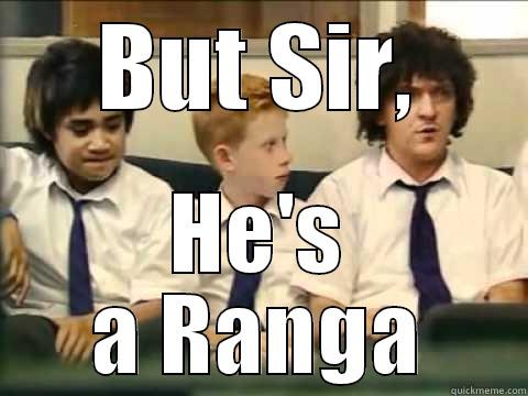 He's a ranga - BUT SIR, HE'S A RANGA Misc