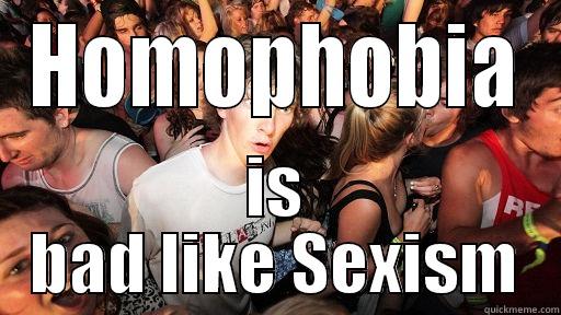 HOMOPHOBIA IS BAD LIKE SEXISM Sudden Clarity Clarence