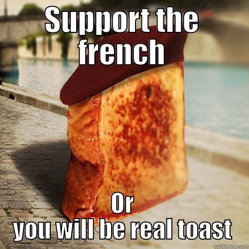 SUPPORT THE FRENCH OR YOU WILL BE REAL TOAST Misc