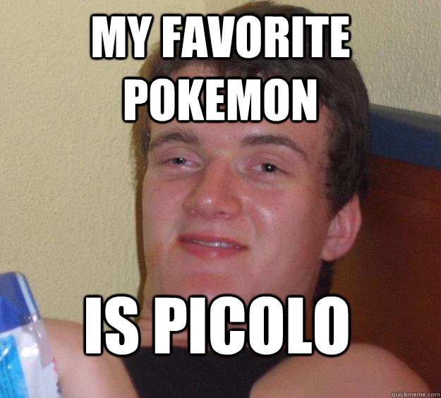 My favorite pokemon is picolo - My favorite pokemon is picolo  10 Guy