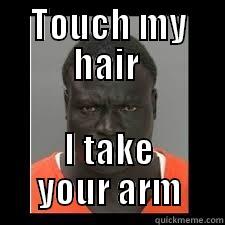 TOUCH MY HAIR  I TAKE YOUR ARM Misc