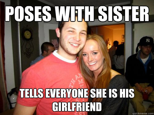 poses with SISTER tells everyone she is his girlfriend  