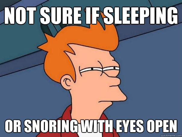 not sure if sleeping or snoring with eyes open - not sure if sleeping or snoring with eyes open  Futurama Fry