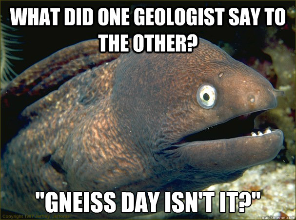 What did one geologist say to the other? 