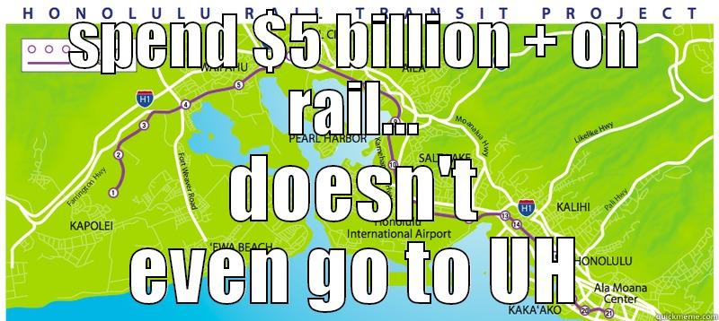 SPEND $5 BILLION + ON RAIL... DOESN'T EVEN GO TO UH Misc