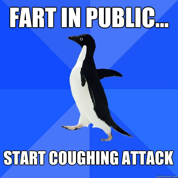 Fart in public... Start coughing attack  - Fart in public... Start coughing attack   Socially Awkward Penguin