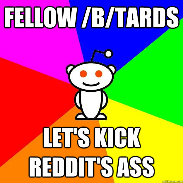 fellow /b/tards let's kick reddit's ass  Reddit Alien