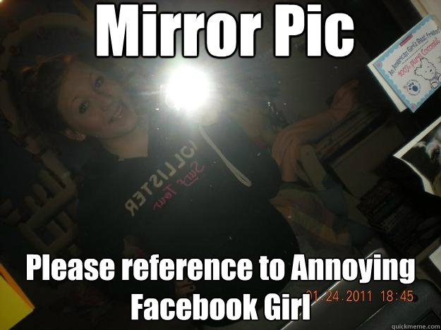 Mirror Pic Please reference to Annoying Facebook Girl  Jenna