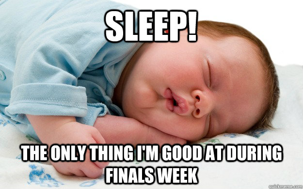 Sleep! the only thing i'm good at during finals week - Sleep! the only thing i'm good at during finals week  Misc