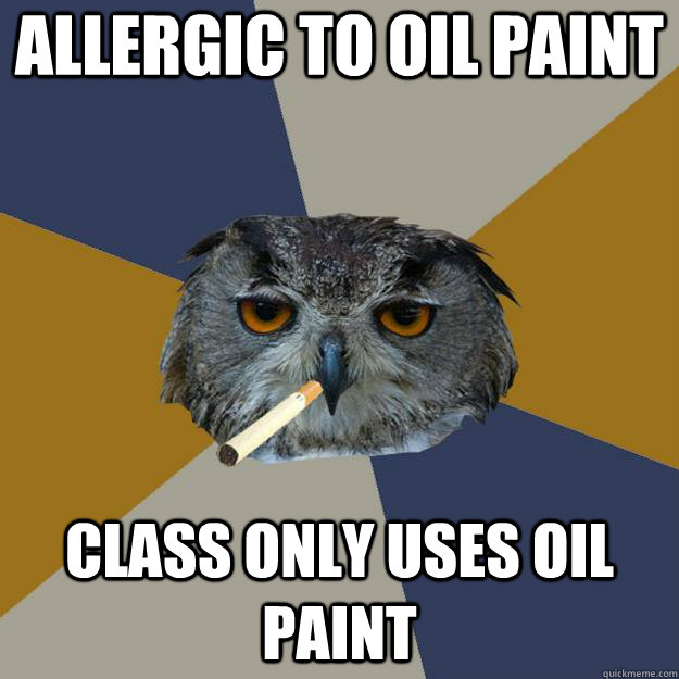 allergic to oil paint class only uses oil paint - allergic to oil paint class only uses oil paint  Art Student Owl