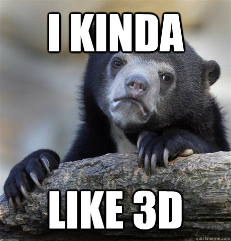 I kinda Like 3d - I kinda Like 3d  Confession Bear