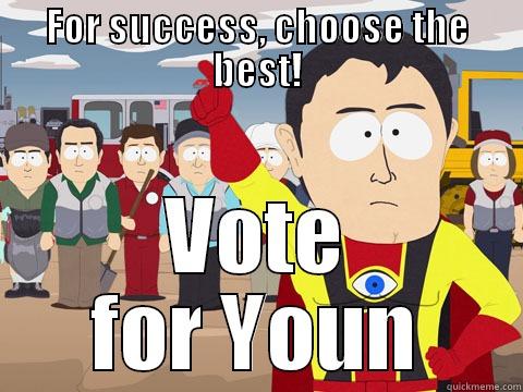 FOR SUCCESS, CHOOSE THE BEST! VOTE FOR YOUN Captain Hindsight