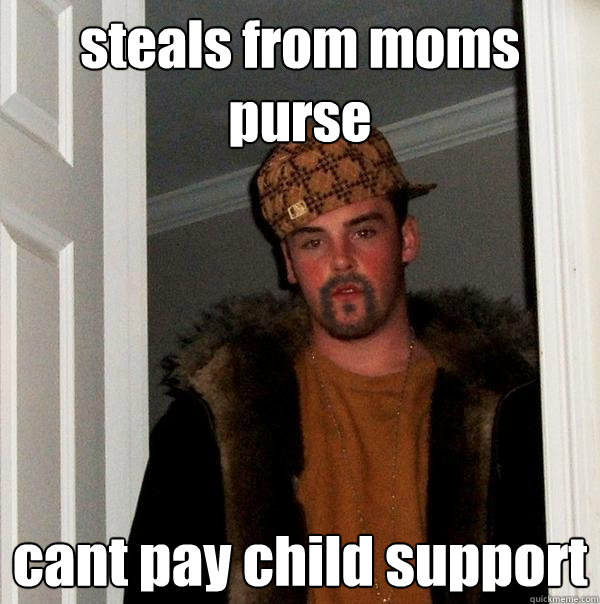 steals from moms purse cant pay child support  