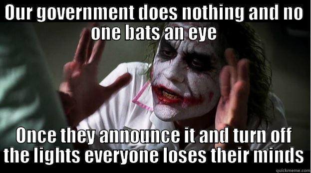 OUR GOVERNMENT DOES NOTHING AND NO ONE BATS AN EYE ONCE THEY ANNOUNCE IT AND TURN OFF THE LIGHTS EVERYONE LOSES THEIR MINDS Joker Mind Loss