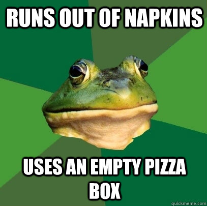 Runs out of napkins Uses an empty pizza box   Foul Bachelor Frog