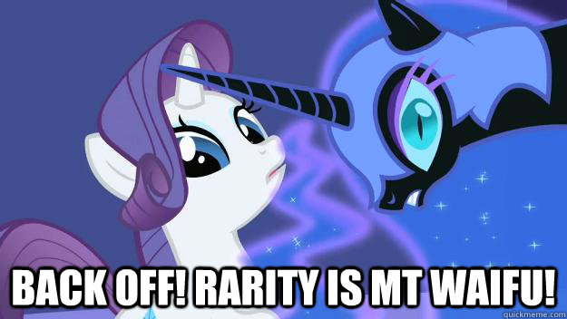 Back off! Rarity is mt waifu!  Nightmare Rarity