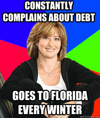 Constantly complains about debt Goes to florida every winter  Sheltering Suburban Mom