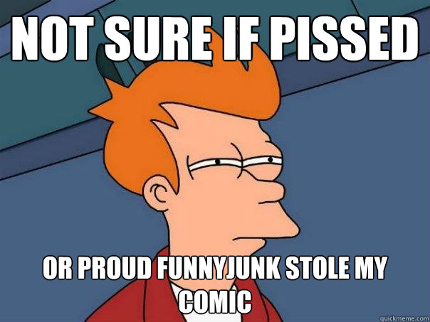 not sure if pissed or proud funnyjunk stole my comic  Futurama Fry