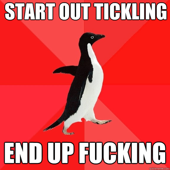 start out tickling end up fucking  Socially Awesome Penguin