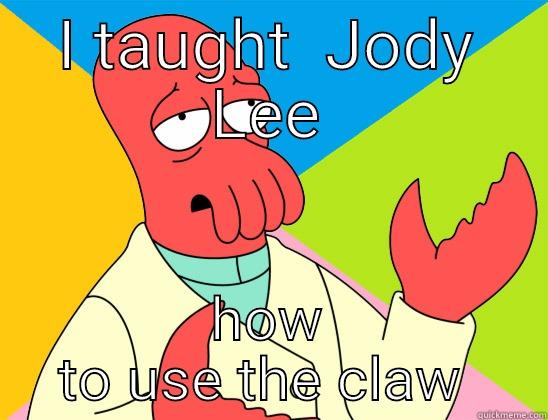 I TAUGHT  JODY LEE HOW TO USE THE CLAW  Futurama Zoidberg 