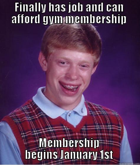 I work out regularly at home - FINALLY HAS JOB AND CAN AFFORD GYM MEMBERSHIP MEMBERSHIP BEGINS JANUARY 1ST Bad Luck Brian