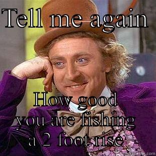 TELL ME AGAIN  HOW GOOD YOU ARE FISHING A 2 FOOT RISE Creepy Wonka