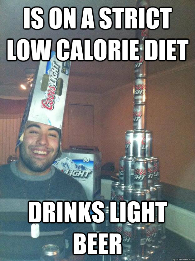 is on a strict low calorie diet Drinks light beer  