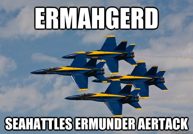 Ermahgerd Seahattles ermunder aertack  