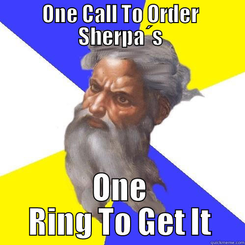 ONE CALL TO ORDER SHERPA´S ONE RING TO GET IT Advice God