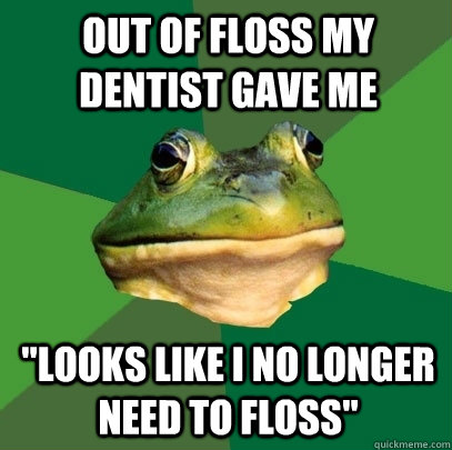 Out of floss my dentist gave me 