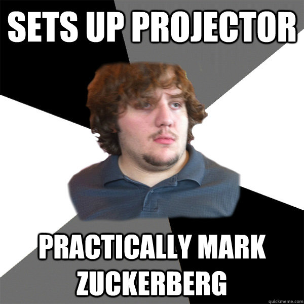 Sets Up projector Practically Mark Zuckerberg - Sets Up projector Practically Mark Zuckerberg  Family Tech Support Guy