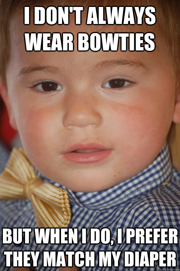 i don't always wear bowties but when i do, i prefer they match my diaper  