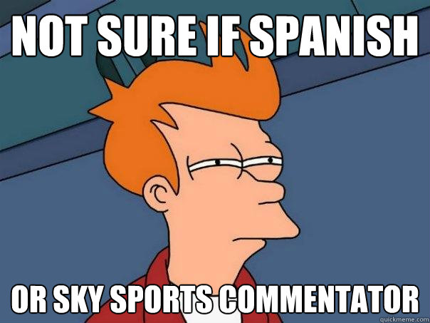 not sure if Spanish Or sky sports commentator - not sure if Spanish Or sky sports commentator  Futurama Fry