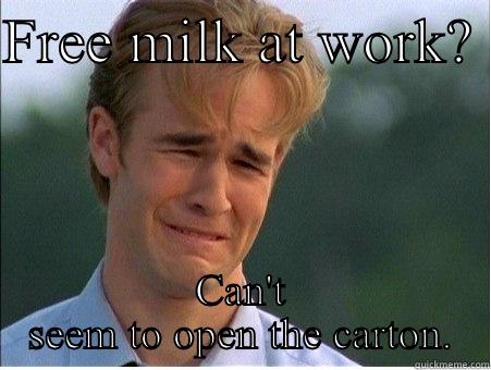 FREE MILK AT WORK?  CAN'T SEEM TO OPEN THE CARTON. 1990s Problems