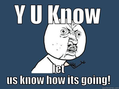 Rachel Houston - Y U KNOW LET US KNOW HOW ITS GOING! Y U No