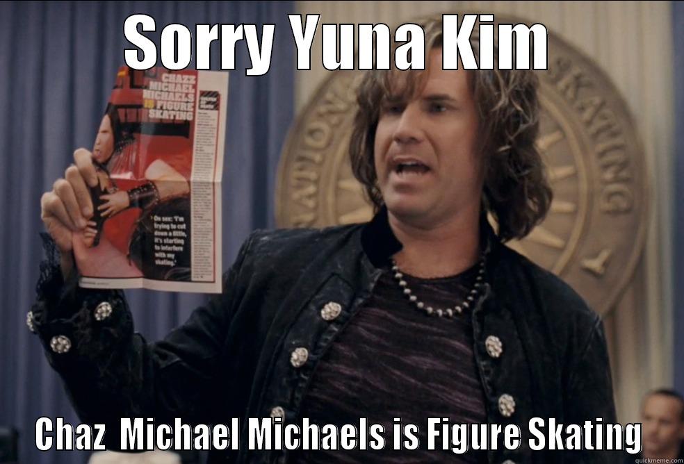 Chaz Michael Michaels is Figure Skating - SORRY YUNA KIM CHAZ  MICHAEL MICHAELS IS FIGURE SKATING Misc