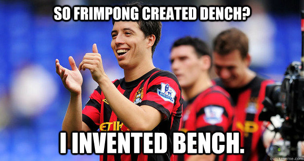 So frimpong created dench? I invented bench.  