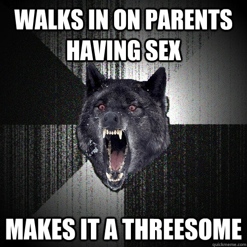 walks in on parents having sex makes it a threesome  Insanity Wolf