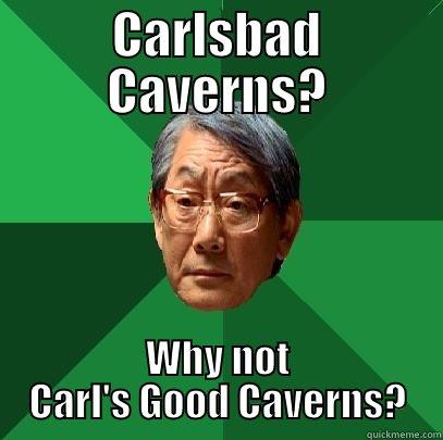 Carlsbad Caverns - CARLSBAD CAVERNS? WHY NOT CARL'S GOOD CAVERNS? High Expectations Asian Father