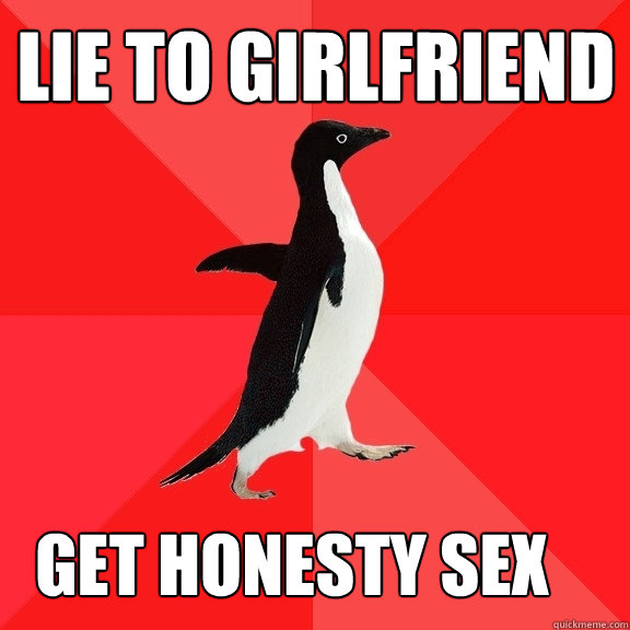 lie to girlfriend get honesty sex  Socially Awesome Penguin