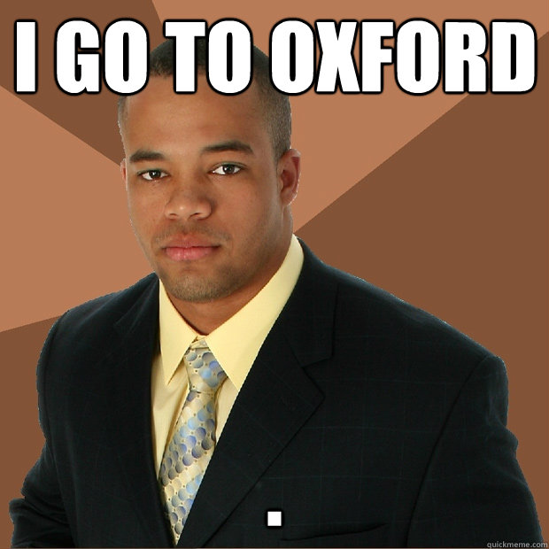 I go to oxford .  Successful Black Man