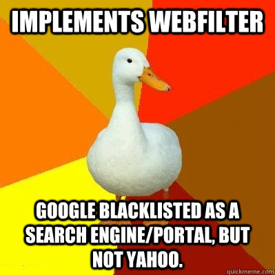 Implements WebFilter Google blacklisted as a search engine/portal, but not yahoo. - Implements WebFilter Google blacklisted as a search engine/portal, but not yahoo.  Tech Impaired Duck