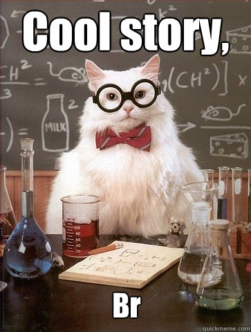 Cool story, Br - Cool story, Br  Chemistry Cat