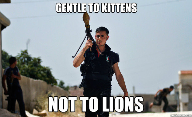 Gentle to kittens not to lions - Gentle to kittens not to lions  Ridiculously Photogenic Syrian Soldier