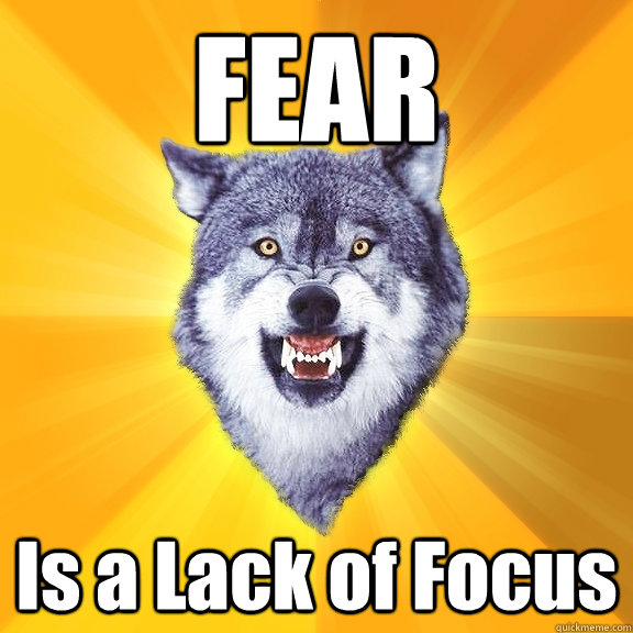 FEAR Is a Lack of Focus  Courage Wolf