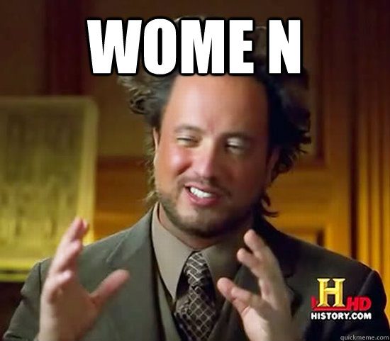 Wome n  - Wome n   Ancient Aliens