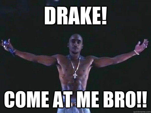 drake! come at me bro!! - drake! come at me bro!!  2pac hologram